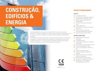 CONSTRUÇÃO,                                                                                          PROJECT MANAGEMENT



EDIFÍCIOS 
                                                                                                     PROJETO
                                                                                                      	 ue Diligence Técnica
                                                                                                         D
                                                                                                      	 oordenação de Segurança e Saúde na
                                                                                                         C
                                                                                                         fase de projeto - Elaboração de PSS




ENERGIA
                                                                                                      	 evisão do projeto de estrutura e
                                                                                                         R
                                                                                                         especialidades
                                                                                                      	 onsultoria de impacte ambiental e
                                                                                                         C
                                                                                                         social
                                                                                                      	Estudos geotécnicos
                                                                                                      	 studo de ciclo de vida de materiais de
                                                                                                         E
                                                                                                         construção
                                                                                                      	 poio no projeto e na obra de
                                                                                                         A
                                                                                                         construção/reabilitação de habitação
       A responsabilidade da construção de um edifício não termina após o processo de
                                                                                                      	 eguro Decenal de Danos (SDD)
                                                                                                         S
       edificação. Os critérios de avaliação de um edifício são postos à prova durante toda a vida
       do imóvel, não só pelos utilizadores, mas também pelas autoridades competentes de
                                                                                                     DURANTE CONSTRUÇÃO
       fiscalização.
       A SGS desenvolve soluções para o setor da Construção que contemplam o cumprimento              	 estão global da execução da
                                                                                                        G
       da legislação, a avaliação do desempenho ambiental, a otimização dos recursos e das              empreitada
       condições de segurança. A nossa atividade está orientada para atribuir mais-valias às          	 iscalização da obra
                                                                                                        F
       empresas, melhorando a sua eficiência e reduzindo os seus custos.                              	 oordenação de Segurança e Saúde na
                                                                                                        C
                                                                                                        fase de obra
                                                                                                      	 companhamento arqueológico em obra
                                                                                                        A
                                                                                                      	 ontrolo de qualidade em obra
                                                                                                        C
                                                                                                      	 ontrolo da qualidade de materiais em
                                                                                                        C
                                                                                                        obra
                                                                                                      	 ontrolo orçamental de obra
                                                                                                        C
                                                                                                      	 estão da qualidade, segurança e
                                                                                                        G
                                                                                                        ambiente
                                                                                                      	 edência de Técnicos de Qualidade,
                                                                                                        C
                                                                                                        Ambiente e Segurança
                                                                                                      	 eguro Decenal de Danos (SDD)
                                                                                                        S
                                                                                                      	 omusQual - Qualificação de edificios
                                                                                                        D
                                                                                                      	 omusNatura - Certificação da
                                                                                                        D
                                                                                                        Sustentabilidade dos edificios


                                                                       1029
                                                                   - Ascensores
                                                                   - Produtos de construção
 