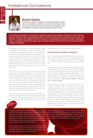 Inteligência Competitiva
Marketing e Qualidade
                        Haverá Fronteiras?




                                                                           Bruno Soares
      12 13                                                                consultor do ProjEst-Q (Gabinete de Projeto de Gestão Estraté-
                                                                           gica e de Qualidade), membro do Conselho de Estratégia e dire-
                                                                           tor executivo do ServICE (Serviço de fomento à inovação e com-
                                                                           petitividade empresarial) da Universidade Fernando Pessoa.




                                               As turbulências económicas e as constantes mudanças numa era pós-capitalista, infletem aos vários interveni-
                                               entes nas cadeias de valor a necessidade de adotar as melhores práticas para a maximização dos recursos. Para
                                               enfrentar os desafios dos ambientes internos e externos, as organizações necessitam de praticar, sistematica-
                                               mente, a Inteligência Competitiva aliada a uma estratégia de gestão do conhecimento com vista à obtenção da
                                               vantagem competitiva.



                                               As organizações da sociedade contemporânea estão a passar                   que, finalmente, esta última possa tomar a decisão certa.
                                               por profundas transformações nas mais diversas áreas. O im-
                                               pacto dessa reestruturação materializa-se por intermédio de                 Os profissionais da Inteligência Competitiva
                                               processos de racionalização organizacional e técnicas que in-
                                               corporam o ambiente empresarial, como as novas tecnologias                  Em termos estratégicos, pelo importante papel que desempe-
                                               e os novos modelos de gestão. É neste processo que se pode                  nha a nível da tomada de decisões, a IC deverá situar-se junto
                                               perceber a ênfase na IC – Inteligência Competitiva, nas Organi-             dos conselhos de estratégia ou dos Conselhos de Administração
                                               zações e nas pessoas, como recurso determinante do sucesso                  ou até mesmo em todos os níveis onde as decisões são toma-
                                               organizacional, uma vez que a competitividade faz com que as                das.
                                               empresas procurem profissionais capacitados para a execução
                                               das tarefas.                                                                O profissional de IC será responsável pela produção de análises
                                                                                                                           de intelligence, que se caracterizam por ser o resultado de uma
                                               Pode-se afirmar que a IC surge como uma forma de minimi-                    constante monitorização da informação que permita identificar
                                               zar alterações repentinas, económicas ou sociais, através do                factos relevantes, determinar relações significativas, e apre-
                                               conhecimento antecipado das tendências e comportamentos.                    sentar conclusões e factos-chave das análises realizadas. Como
                                               Poderá, também, afirmar-se que, no mundo ocidental, surge                   perfis profissionais em inteligência competitiva podemos en-
                                               como a necessidade de resposta àquilo que vinha sendo feito                 contrar os seguintes: o data collector / librarian, o data ana-
                                               pelo Japão, o que possibilitou o seu ressurgimento. Em França               lyst e o project manager.
                                               nasce do conceito de Veille Technologique (Vigilância Sistemáti-
                                               ca em função dos objetivos da empresa, das tecnologias e dos                Como competências, atrevo-me a elencar algumas que, pes-
                                               setores de pesquisa associados). Conceito centrado, numa pri-               soalmente, considero serem importantes. Para uma inter-
                                               meira fase, nos aspetos técnicos, evoluindo de uma forma mais               venção especializada em IC, um profissional deverá possuir
                                               global, dando origem à Inteligência Económica.                              conhecimentos e competências de investigação, de análise sis-
                                                                                                                           temática, de reflexão crítica, de trabalho individual autónomo
                                               A IC, entendida como um sistema operacional de recolha, trata-              e independente, e de organização e gestão do tempo; dominar
                                               mento e encaminhamento da informação tácita e explícita para                métodos e técnicas de recolha de dados e de análise e inter-
                                               os tomadores de decisões estratégicas, fornece a informação                 pretação de resultados; ser hábil na utilização eficaz e eficiente
                                               certa, no momento certo, da forma certa, à pessoa certa para                dos recursos de informação existentes; obter competências
                                                                                                                           de apoio à decisão por meio de estudos comparativos e de

                                              MKT                                                                          tendências em constante mutação, em virtude da globalização
                                                                                                                           da economia e dos mercados.
                                             Carlos Brito



                                               A Inteligência Competitiva (IC) é um fator crítico para o sucesso da ino-   Finalmente, há que assinalar que a IC não tem lugar apenas no contexto
                                               vação. Bruno Soares define IC como um sistema essencialmente de cariz       empresarial. Com efeito, há cada vez mais exemplos de organismos pú-
                                               operacional com o objetivo de recolher, tratar e encaminhar a infor-        blicos e outras organizações sem fins lucrativos a utilizá-la. O que, na
                                               mação para os estrategas. Pretende-se, dessa forma, fornecer “a infor-      minha opinião, obriga a uma redefinição do próprio conceito do que é
                                               mação certa, no momento certo, da forma certa, à pessoa certa para          ser “competitivo” no mundo multifacetado dos dias que correm.
                                               que, finalmente, esta última possa tomar a decisão certa”. Creio que esta
                                               é, a principal ideia de força transmitida pelo autor.


                                               Um outro aspeto relevante neste artigo é a atenção dada aos próprios
                                               profissionais da IC e ao papel que desempenham em termos de tomada
                                               de decisão estratégica. Bruno Soares relembra que o seu papel é triplo:
                                               coligir dados, analisá-los e gerir o próprio projeto de IC.
 