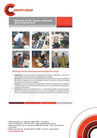  Sede Principal: Av. Pablo Carriquiry 660 – San Isidro
Central Telefónica: (01) 205-7142 smalasquez@cesap.com.pe
 Sede Lima Norte: Av. Las Palmeras 3893 Oficina 302 – Urb. Las Palmeras.
Los Olivos
 Sede Lima Este: Av. Nicolás Ayllón # 2929 – 3er Piso. Santa Anita.
www.cesap.com.pe
 