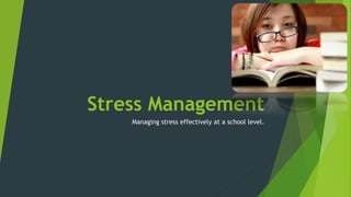 Stress Management
Managing stress effectively at a school level.
 