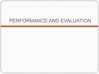 PERFORMANCE AND EVALUATION
 