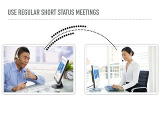 USE REGULAR SHORT STATUS MEETINGS
 