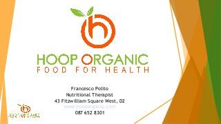 Francesco Polito
Nutritional Therapist
43 Fitzwilliam Square West, D2
www.hooporganic.com
087 652 8301
 
