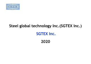 Steel global technology Inc.(SGTEX Inc.)
SGTEX Inc.
2020
 