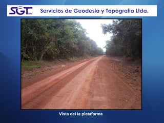 Servicios de Geodesia y Topografia Ltda. Vista del la plataforma   