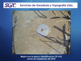 Servicios de Geodesia y Topografia Ltda. Mojón con la placa e identificación CP-318,  punto de instalación del GPS   