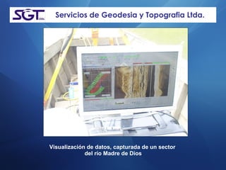 Servicios de Geodesia y Topografia Ltda. Visualización de datos, capturada de un sector  del río Madre de Dios 