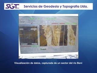 Servicios de Geodesia y Topografia Ltda. Visualización de datos, capturada de un sector del río Beni  
