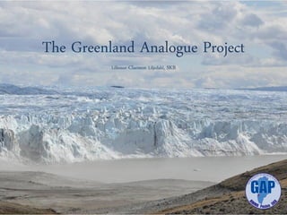 The Greenland Analogue Project
          Lillemor Claesson Liljedahl, SKB
 