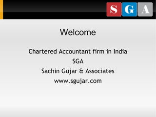 Welcome Chartered Accountant firm in India SGA Sachin Gujar & Associates www.sgujar.com 