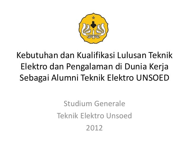 Kebutuhan dan Kualifikasi Lulusan Teknik
Elektro dan Pengalaman di Dunia Kerja
Sebagai Alumni Teknik Elektro UNSOED
Studiu...