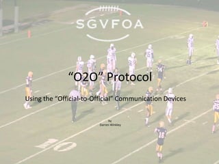 “O2O” Protocol
Using the “Official-to-Official” Communication Devices
by
Darren Winkley
 
