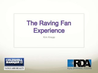 The Raving Fan 
Experience 
Kim Knapp 
 