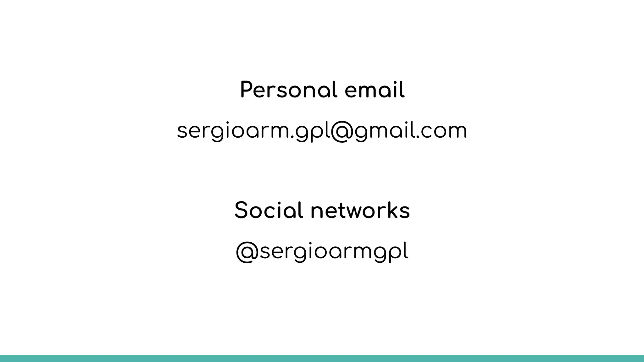 Personal email
sergioarm.gpl@gmail.com
Social networks
@sergioarmgpl
 