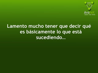Lamento mucho tener que decir qué es básicamente lo que está sucediendo… 