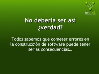 No debería ser así ¿verdad? Todos sabemos que cometer errores en la construcción de software puede tener serias consecuencias… 