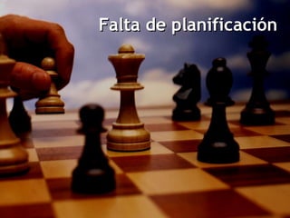 Falta de planificación 