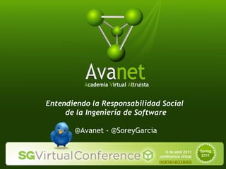Entendiendo la Responsabilidad Social  de la Ingeniería de Software @Avanet - @SoreyGarcia 