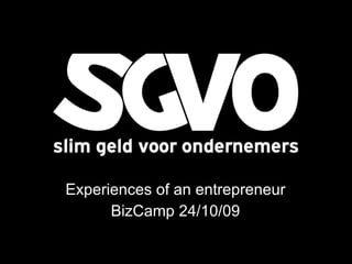 Experiences of an entrepreneur BizCamp 24/10/09 