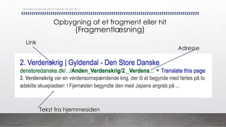 Opbygning af et fragment eller hit
(Fragmentlæsning)
Tekst fra hjemmesiden
Link
Adresse
danskkonsulenter.dk/Charlotte Rytter 2017
 