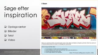 Søge efter
inspiration
q Opslagsværker
q Billeder
q Tekst
q Video
Kilde. FP10 Dansk skriftlig prøve maj 2016, MUBL
danskkonsulenter.dk/Charlotte Rytter 2017
 