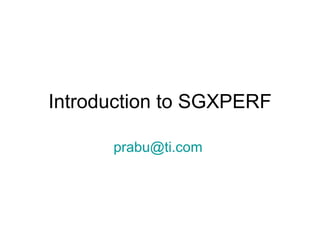 Introduction to SGXPERF [email_address]   