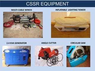 MULTI CABLE WINCH
2.4 KVA GENERATOR
INFLATABLE LIGHTING TOWER
CIRCULAR SAW
CSSR EQUIPMENT
ANGLE CUTTER
 
