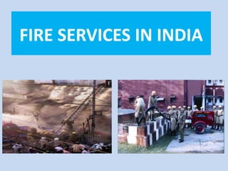 FIRE SERVICES IN INDIA
 