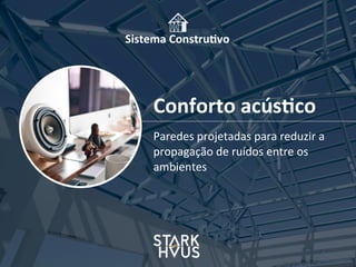 Sistema	
  Constru.vo
Paredes	
  projetadas	
  para	
  reduzir	
  a	
  
propagação	
  de	
  ruídos	
  entre	
  os	
  
ambientes
Conforto	
  acús.co	
  
 