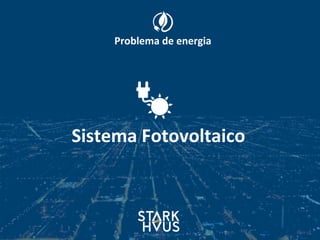 Sistema	
  Fotovoltaico	
  
Problema	
  de	
  energia
 