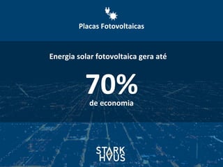 70%
Energia	
  solar	
  fotovoltaica	
  gera	
  até
de	
  economia	
  
Placas	
  Fotovoltaicas
 