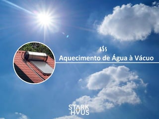 Aquecimento	
  de	
  Água	
  à	
  Vácuo
 