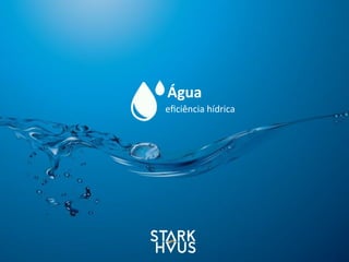 Água
eﬁciência	
  hídrica
 