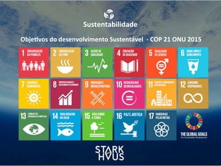 Sustentabilidade
Obje.vos	
  do	
  desenvolvimento	
  Sustentável	
  	
  -­‐	
  COP	
  21	
  ONU	
  2015
 
