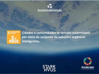 Sustentabilidade
Cidades	
  e	
  comunidades	
  se	
  tornam	
  sustentáveis	
  
por	
  meio	
  do	
  conjunto	
  de	
  soluções	
  orgânicas	
  
inteligentes.
 