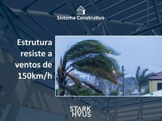 Sistema	
  Constru.vo
Estrutura
resiste	
  a	
  
ventos	
  de	
  
150km/h
 