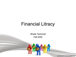 Financial Litracy
Sheila Tamizrad
Fall 2020
 