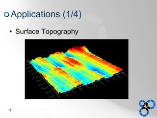 Applications (1/4)
• Surface Topography
17
 