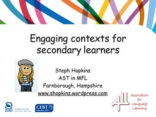 Engaging contexts for secondary learners ,[object Object],[object Object],[object Object],[object Object]