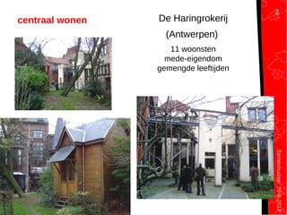 Samenhuizen19-9-2012
De Haringrokerij
(Antwerpen)
11 woonsten
mede-eigendom
gemengde leeftijden
centraal wonen
2
 