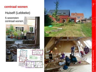 Samenhuizen19-9-2012
centraal wonen
Huiself (Lebbeke)
5 woonsten
centraal wonen
2
 