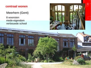 Samenhuizen19-9-2012
centraal wonen
Meerhem (Gent)
8 woonsten
mede-eigendom
verbouwde school
2
 