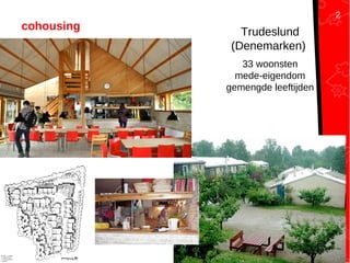 Samenhuizen19-9-2012
cohousing Trudeslund
(Denemarken)
33 woonsten
mede-eigendom
gemengde leeftijden
2
 