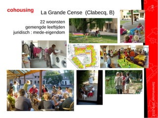 Samenhuizen19-9-2012
cohousing
22 woonsten
gemengde leeftijden
juridisch : mede-eigendom
La Grande Cense (Clabecq, B)
2
 