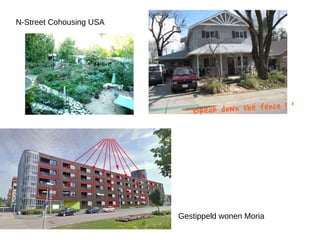 N-Street Cohousing USA
Gestippeld wonen Moria
' Break down the fence ! '
 