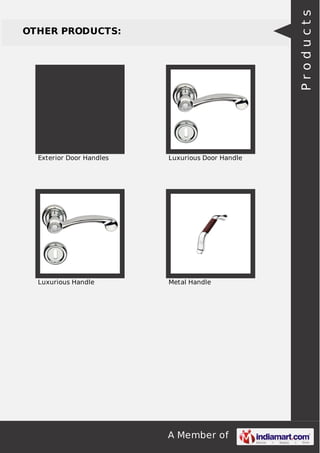 A Member of
OTHER PRODUCTS:
Exterior Door Handles Luxurious Door Handle
Luxurious Handle Metal Handle
Products
 