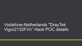 Vodafone-Netherlands "DrayTek
Vigor2132FVn” Hack POC details
 