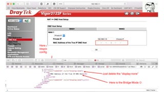 Here we can see the scrip
responsible for the
configuration changes
Here is the Bridge Mode 
Just delete the “display:none”
 