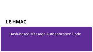 LE HMAC
Hash-based Message Authentication Code
 